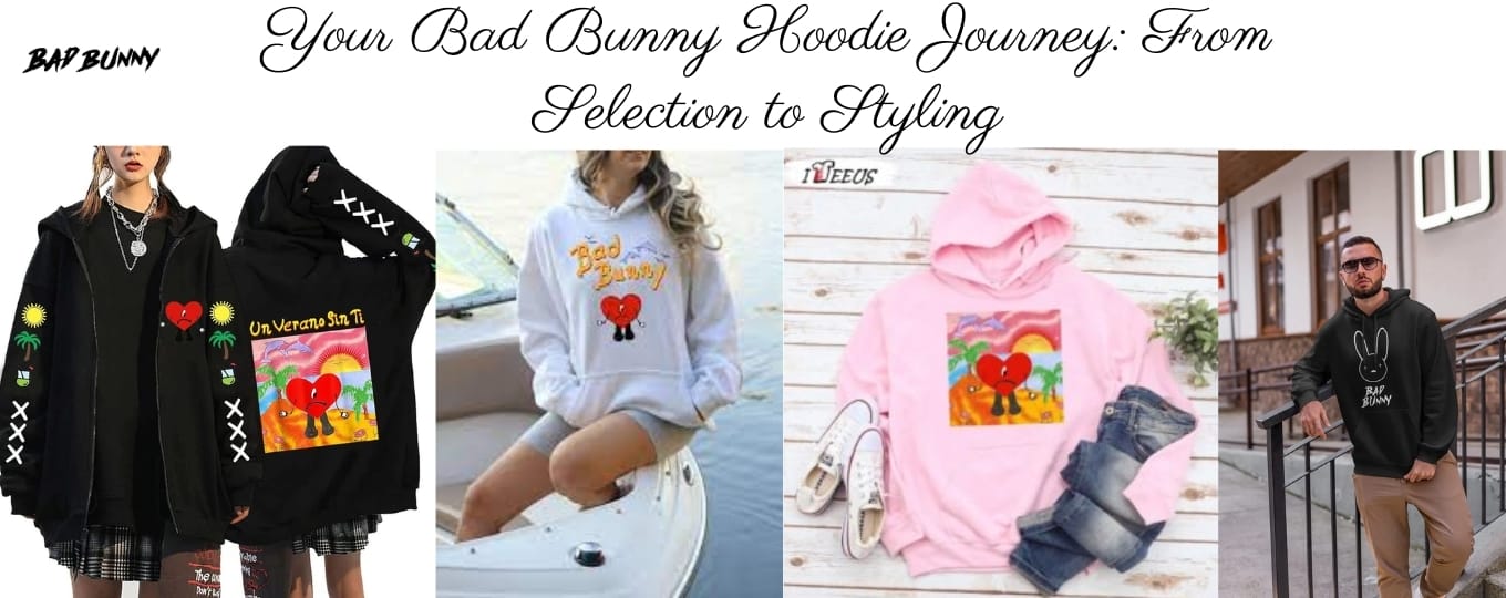 Your Bad Bunny Hoodie Journey From Selection to Styling